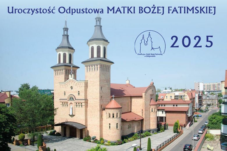 Uroczystość Odpustowa Matki Bożej Fatimskiej 2025